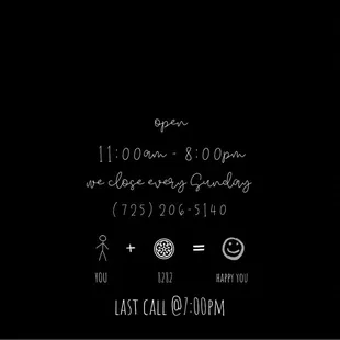 Open 11:00 AM - 8:00 PM
Closed on Sundays 
Last call at 7:00 PM