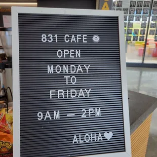 831 cafe board that lists their hours. Not too sure if they'll still run the cafe during school breaks.