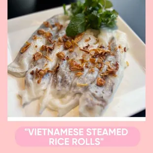 These delicate rice rolls are made from a thin sheet of steamed rice batter, filled with a savory mixture, served with fish sauce