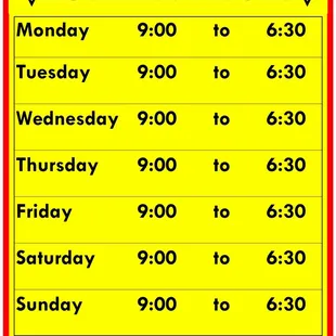 New schedule is from 9:am to 6:30pm Everyday!