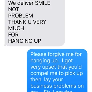 A rude text to my mom after berating her over the phone. "We deliver smiles not problems. Thank you very much for hanging up."