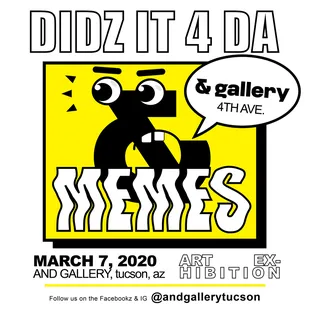 Join us March 7, 2020 for our MEME art exhibit featuring Tucson local artists!