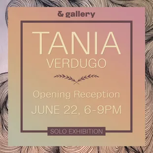 Tania Verdugo&apos;s Opening Reception is this Saturday, June 22 at 6pm!