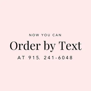 Order your flowers by TEXT through our new texting line! Now you can order by text at (915) 241-6048.