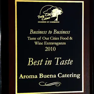 VOTED 2010 "BEST IN TASTE"! Daly City-Colma Chamber of Commerce Business-to-Biz Taste of Our Cities Food &amp; Wine Extravaganza.