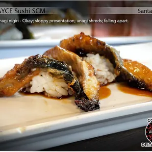 The unagi nigiri was a bit pathetic. It was more like strips of raggedy pieces of unagi laid on top of rice. - LOL