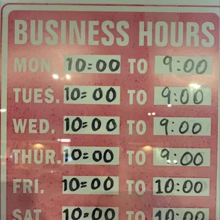Business Hours:  MONDAY thru THURSDAY 10:00 am to 9:00 pm FRIDAY and SATURDAY 10:00 am to 10:00 pm