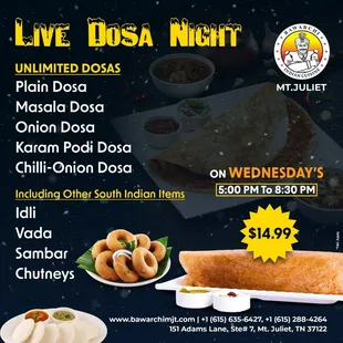 Live Dosa night on Wednesdays!! Come and try unlimited Dosas and other south Indian items!!