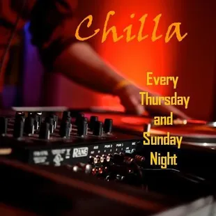 DJ Chinn Chilla- every Thursday and Sunday Night