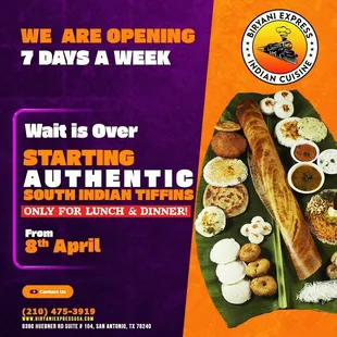 We are open 7 days a week with South Indian Tiffins!