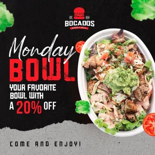 Monday Bowl!! 20% Off on your favorite bowls!! Every Monday