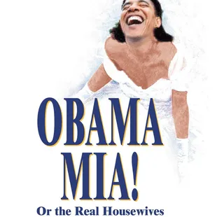 Obama Mia! Or The Real Housewives of Abbottabad - July 22-Oct 1 2011