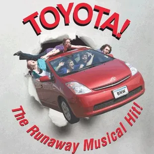 Toyota! The Runaway Musical Hit! May 21 - Aug. 14, 2010
