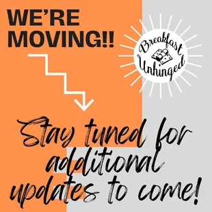 Breakfast Unhinged is MOVING! We are closed temporarily while we move locations, and complete remodeling.