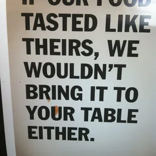 a sign that reads if our food tasted like theirs, we wouldn&apos;t bring it to your table either