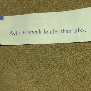 They couldn't screw up the prepackaged  fortune cookies.  Actions speak louder than talks .