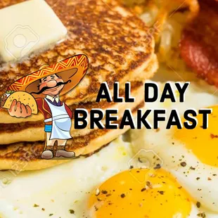 All day breakfast everyday at D'Tonys Mexican Restaurant