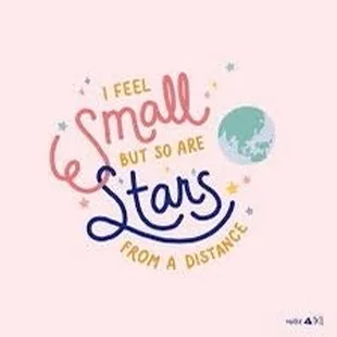 i feel small but so are stars from a distance