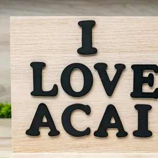i love acai