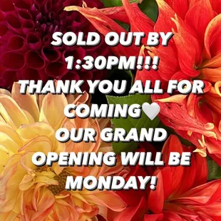 a bouquet of flowers with the words sold out by 130pm thank you all for coming our grand opening will be
