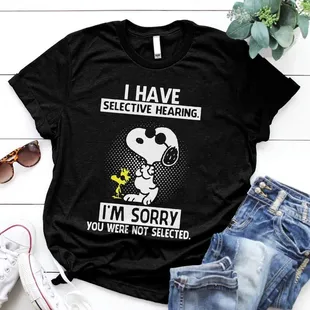 i have selective hearing i'm sorry you were not allowed shirt