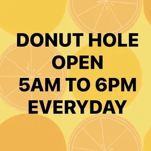 OPEN EVERYDAY 5 AM TO 6 PM