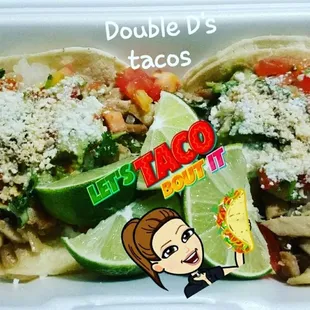 Two loaded chicken tacos. 

* onions, cilantro, tomatoes, guacamole, mama's red hot sauce and top with cotija cheese. Must try!