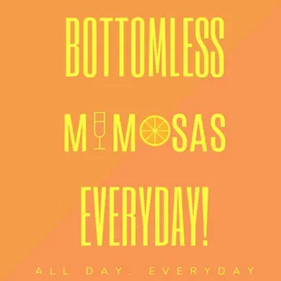 Bottomless Mimosas - All Day, Every Day