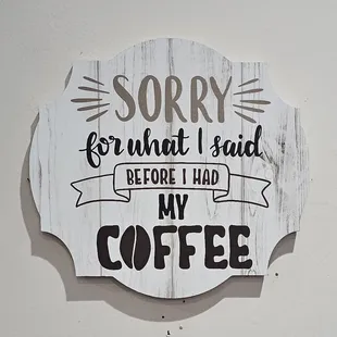 a sign saying sorry to what i said before i had my coffee