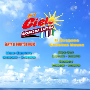 Hour El Cielo Restaurant Hours!           -2020 N Sante Fe Ave, Compton CA 90221 
-1709 W El Segundo Blvd, Gardena CA 90249