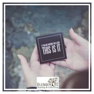 "If you are waiting for a sign THIS IS IT." ;)