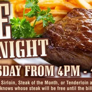 FREE steak night every Tuesday! The 10th steak ordered is free, but no one knows who gets the free one until the bill comes!