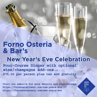 Forno's New Year's Eve Dinner.
https://fornoosteriabar.com/new-years-eve/
https://fornomontgomery.com/new-years-eve/