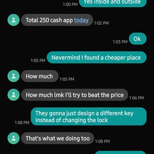 Unprofessional and he was a jackass about me calling him to ask questions cause i don't know about lock Smith stuff then try to ripp me off