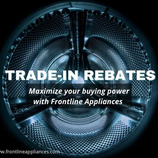 TRADE IN REBATES now available!
