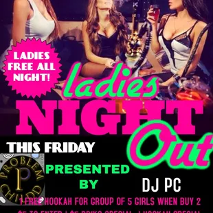 Every Friday Ladies Night. Ladies get in FREE. Drink specials all night, Kitchen open late night. Door Opens at 10 pm to 4 am