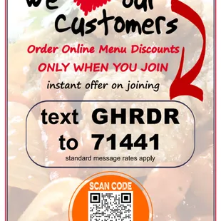 We Love Our Customers... text GHRDR to 71441 for online order discount promo code