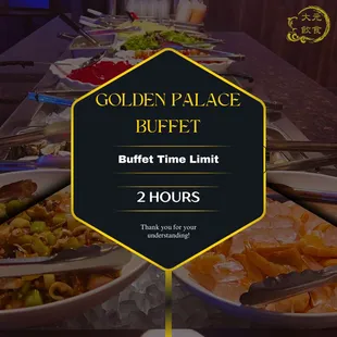 To ensure a smooth and enjoyable dining experience for everyone, our buffet time is limited to 2 hours per visit. Thank you！