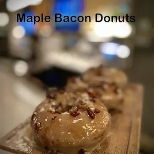 Maple bacon donuts FRIGGIN AMAZING! A must have!!
