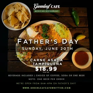We&apos;re open from 8am-4pm on Father&apos;s Day Sunday, June 20th! Carne Asada Tampiquena Special! $18.99. Beverage included.