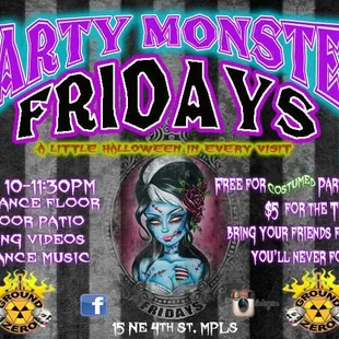 Party Monster Fridays (weekly event). Upbeat, fun, pop dance music. Huge dance floor. Great crowd. 2-4-1 drink specials. 10pm-2am. 21+.