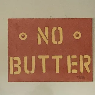 No Butter. Don&apos;t even ask.