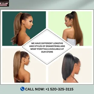 WE HAVE DIFFERENT LENGTHS AND STYLES OF DRAWSTRING AND WRAP PONYTAILS AVAILABLE AT OUR STORE