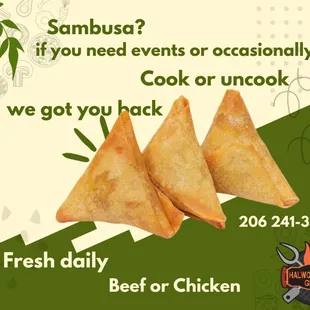 Sambusa for events or we have evry since 2011 cook or uncook comes with chicbken or beef Vegy or fish call order only