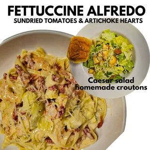 FETT ALFREDO WITH SUNDRIED TOMATOES &amp; ARTICHOKE HEARTS AND ADD A CAESAR SALAD...SO YUMMY!