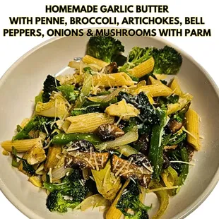 PENNE, GARLIC BUTTER, BROCCOLI, ARTICHOKES, BELL PEPPERS, ONIONS &amp; MUSHROOMS WITH FRESH PARM