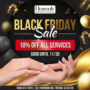 BLACK FRIDAY SALE
10% OFF All Services
Good until 11/30

It's BLACK FRIDAY SALE at Heavenly Nails &amp; Spa! 
Indulge in the ultimat