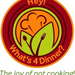 Hey! What's 4 Dinner? "The JOY of NOT cooking!