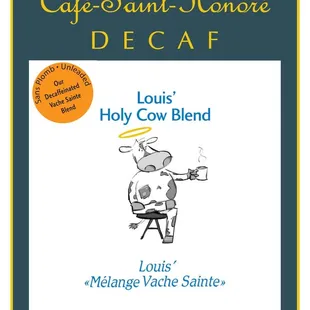"Holy Cow" Decaf - a water-process French roast decaf. It doesn't taste like decaf!