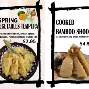 【Spring special】
Vegetables Tempura w/curry salt $7.95
Cooked Bamboo shoots w/seaweed and dried bonito   $4.50